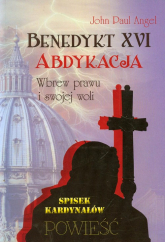 Benedykt XVI Abdykacja Wbrew prawu i swojej woli - Angel John Paul | mała okładka