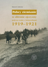 Polscy ziemianie w obronie ojczyzny podczas wojny z bolszewikami 1919-1921 - Schirmer K. Marcin | mała okładka