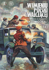 Akcja „Góral”. 12 sierpnia 1943 „W imieniu Polski Walczącej”, tTom 5 - Krzysztof Wyrzykowski, Sławomir Zajączkowski | mała okładka
