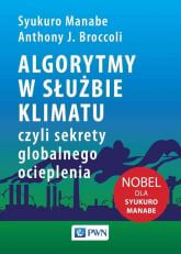 Algorytmy w służbie klimatu, czyli sekrety globalnego ocieplenia - Manabe Syukuro, Broccoli Anthony J. | mała okładka