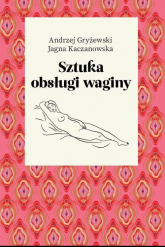 Sztuka obsługi waginy - Gryżewski Andrzej, Jagna Kaczanowska | mała okładka