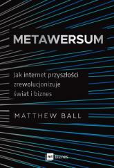 Metawersum Jak internet przyszłości zrewolucjonizuje świat i biznes - Matthew Ball | mała okładka
