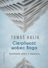 Cierpliwość wobec Boga Spotkanie wiary z niewiarą - Tomáš Halík | mała okładka