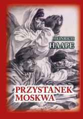 Przystanek Moskwa Niemiecki lekarz na froncie wschodnim 1941-1942 - Heinrich Haape | mała okładka