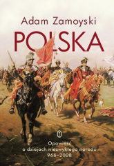 Polska Opowieść o dziejach niezwykłego narodu 966-2008 - Adam Zamoyski | mała okładka
