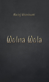 Wolna Wola - Maciej Wiszniewski | mała okładka
