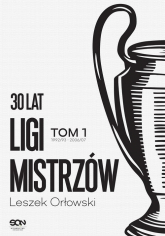 30 lat Ligi Mistrzów Tom 1 - Leszek Orłowski | mała okładka