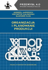 Organizacja i planowanie produkcji - Jardzioch Andrzej, Kalinowski Krzysztof | mała okładka