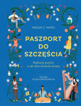 Paszport do szczęścia Radosna podróż w 50 słów dookoła świata - Hayes Megan C. | mała okładka