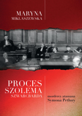 Proces Szolema Szwarcbarda, mordercy atamana Symona Petlury - Maryna Miklaszewska | mała okładka