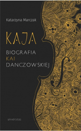 Kaja Biografia Kai Danczowskiej - Katarzyna Marczak | mała okładka