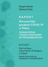 Raport Pierwsza fala pandemii COVID-19 w Polsce Ograniczenia i pomoc kierowana do przedsiębiorców - Koman Kacper, Syta Ziemowit | mała okładka
