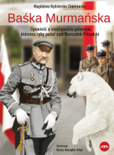 Baśka Murmańska Opowieść o niedźwiedziu polarnym, któremu rękę podał sam Marszałek Piłsudski - Kędzierska - Zaporowska Magdalena | mała okładka