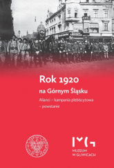 Rok 1920 na Górnym Śląsku. Alianci - kampania plebiscytowa - powstanie. -  | mała okładka