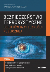 Bezpieczeństwo terrorystyczne budynków użyteczności publicznej Tom 4 Bezpieczeństwo w cyberprzestrzeni oraz praktyczny wymiar zabezpieczeń technicznych -  | mała okładka