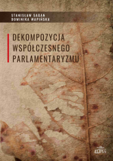 Dekompozycja współczesnego parlamentaryzmu - Wapińska Dominika | mała okładka