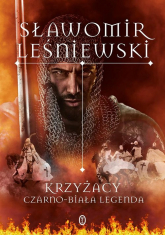 Krzyżacy Czarno-biała legenda - Sławomir Leśniewski | mała okładka
