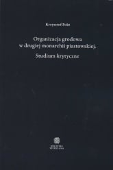 Organizacja grodowa w drugiej monarchii piastowskiej Studium krytyczne - Fokt Krzysztof | mała okładka