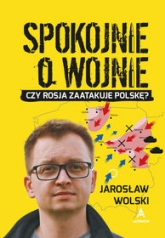 Spokojnie o wojnie
 - Jarosław Wolski | mała okładka