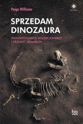 Sprzedam dinozaura Paleontolodzy kolekcjonerzy i przemyt skamielin - Paige Williams | mała okładka