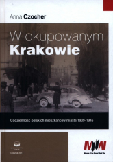W okupowanym Krakowie Codzienność polskich mieszkańców miasta 1939-1945 - Anna Czocher | mała okładka