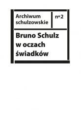 Bruno Schulz w oczach świadków Listy, wspomnienia i relacje z archiwum Jerzego Ficowskiego -  | mała okładka