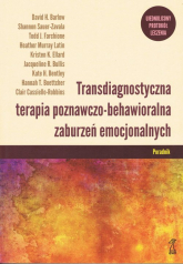 Transdiagnostyczna terapia poznawczo-behawioralna zaburzeń emocjonalnych Poradnik - Clair Cassiello-Robbins | mała okładka