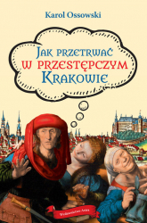 Jak przetrwać w przestępczym Krakowie - Ossowski Karol | mała okładka
