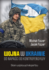 Wojna w Ukrainie Od napaści do kontrofensywy - Fiszer Jacek | mała okładka
