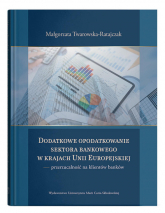 Dodatkowe opodatkowanie sektora bankowego w krajach Unii Europejskiej  przerzucalność na klientów banków - Małgorzata Twarowska-Ratajczak | mała okładka