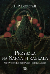 Przyszła na Sarnath zagłada Opowieści niesamowite i fantastyczne - Howard Phillips Lovecraft | mała okładka