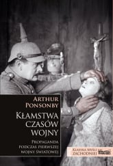 Kłamstwa czasów wojny Propaganda podczas pierwszej wojny światowej - Ponsonby Arthur | mała okładka
