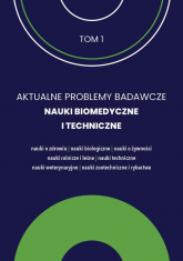 Aktualne Problemy Badawcze Tom 1 Nauki Biomedyczne i Techniczne / FNCE - Praca zbiorowa | mała okładka