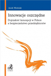 Innowacje oszczędne Dojrzałość koncepcji w Polsce a bezpieczeństwo przedsiębiorstw - Woźniak Jacek | mała okładka