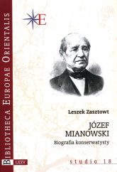 Józef Mianowski Biografia konserwatysty - Leszek Zasztowt | mała okładka
