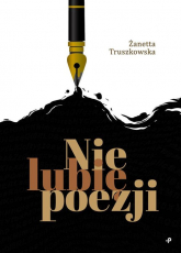 Nie lubię poezji - Żanetta Truszkowska | mała okładka