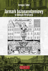 Jarmark bożonarodzeniowy w dawnym Wrocławiu - Grzegorz Sobel | mała okładka
