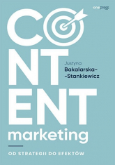 Content marketing Od strategii do efektów - Justyna Bakalarska-Stankiewicz | mała okładka