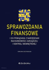 Sprawozdania finansowe i ich powiązania z narzędziami rachunkowości zarządczej i kontroli wewnętrznej - Ewelina Szczygielska | mała okładka