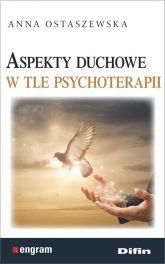 Aspekty duchowe w tle psychoterapii - Anna Ostaszewska | mała okładka