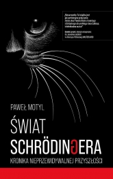 Świat Schrodingera. Kronika nieprzewidywalnej przyszłości - Paweł Motyl | mała okładka