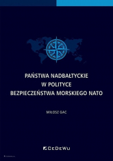 Państwa nadbałtyckie w polityce bezpieczeństwa morskiego NATO - Miłosz Gac | mała okładka