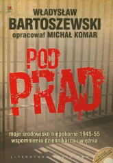 Pod prąd z płytą CD moje środowisko niepokorne 1945-55 wspomnienia dziennikarza i więźnia - Władysław Bartoszewski | mała okładka