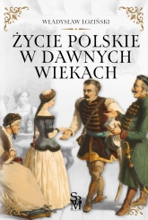 Życie polskie w dawnych wiekach - Władysław Łoziński | mała okładka