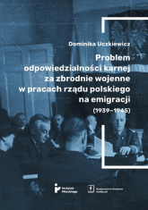 Problem odpowiedzialności karnej za zbrodnie wojenne w pracach rządu polskiego na emigracji (1939-1945) -  | mała okładka