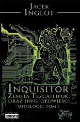 Inquisitor Zemsta Tezcatlipoki oraz inne opowieści mitologiczne Tom 1 - Jacek Inglot | mała okładka
