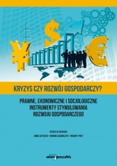 Kryzys czy rozwój gospodarczy? Prawne, ekonomiczne i socjologiczne instrumenty stymulowania rozwoju - Praca zbiorowa | mała okładka