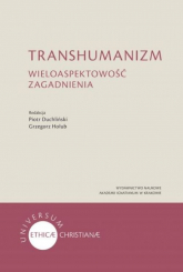 Transhumanizm Wieloaspektowość zagadnienia - Duchliński Piotr, Hołub Grzegorz | mała okładka