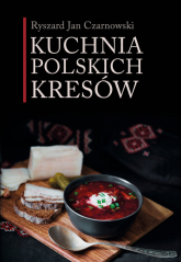 Kuchnia polskich Kresów - Czarnowski Ryszard Jan | mała okładka