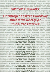 Orientacja na sukces zawodowy studentów kończących studia translatorskie - Katarzyna Klimkowska | mała okładka